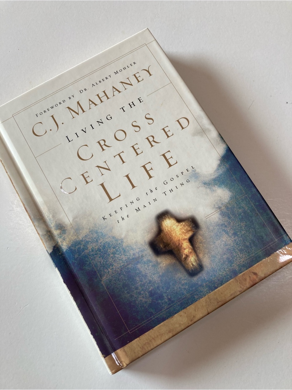 Living the Cross Centered Life: Keeping the Gospel the Main Thing by Mahaney